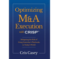 Optimizing M&A Execution with CRISP(TM): Mitigating the Risk of Using Yesterday's Playbook in Today's World
