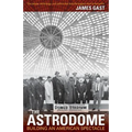 The Astrodome: Building an American Spectacle