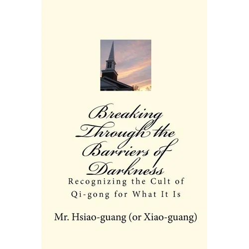 Breaking Through the Barriers of Darkness: Recognizing the Cult of Qi-gong for What It Is