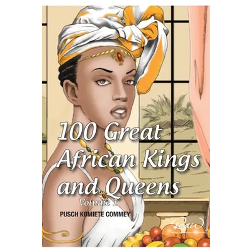 100 Great African Kings and Queens ( Volume 1 ): Contesting for glory and empire