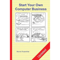 Start Your Own Computer Business: The Unembellished Guide