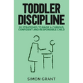 Toddler Discipline: 20 Strategies to Raise a Curious, Confident and Responsible Child