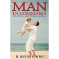Man In Command: How To Be A Great Husband and Dad