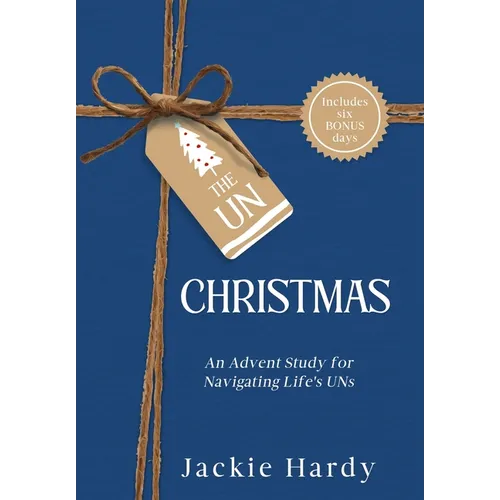 The Un-Christmas: An Advent Study for Navigating Life's UNs