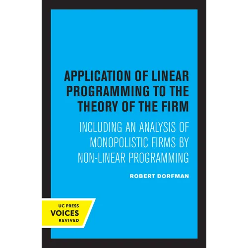 Application of Linear Programming to the Theory of the Firm: Including an Analysis of Monopolistic Firms by Non-Linear Programming