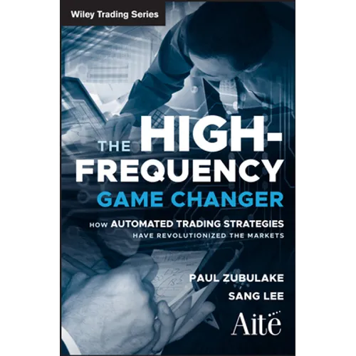 The High Frequency Game Changer: How Automated Trading Strategies Have Revolutionized the Markets