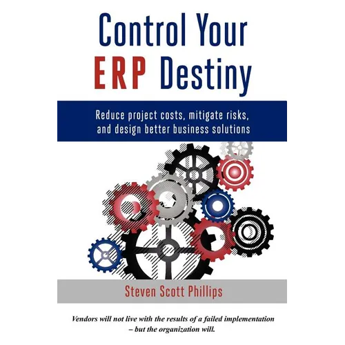 Control Your ERP Destiny: Reduce Project Costs, Mitigate Risks, and Design Better Business Solutions