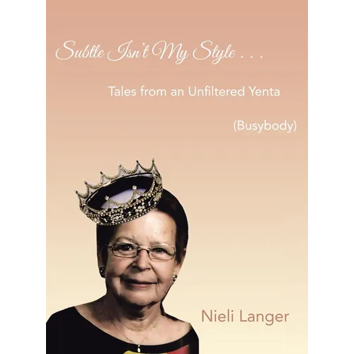 Subtle Isn't My Style . . .: Tales from an Unfiltered Yenta (Busybody)