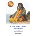 Please don't change the world: Change the world within