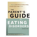 The Parent's Guide to Eating Disorders: Supporting Self-Esteem, Healthy Eating, and Positive Body Image at Home