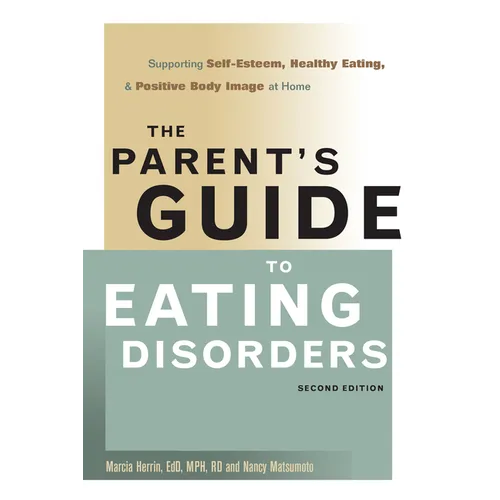 The Parent's Guide to Eating Disorders: Supporting Self-Esteem, Healthy Eating, and Positive Body Image at Home