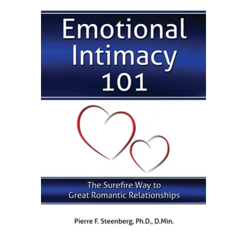 Emotional Intimacy 101: The Surefire Way to Great Romantic Relationships