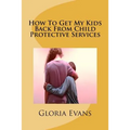 How To Get My Kids Back From Child Protective Services