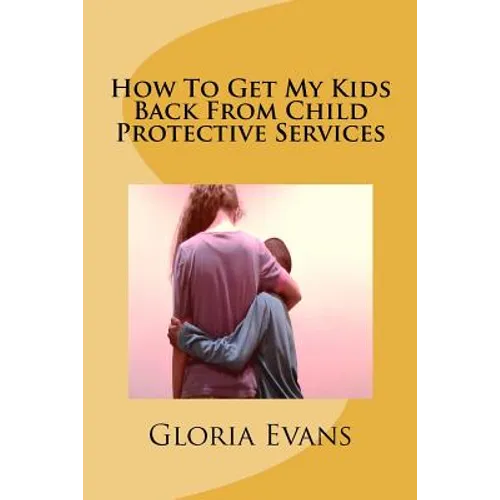 How To Get My Kids Back From Child Protective Services