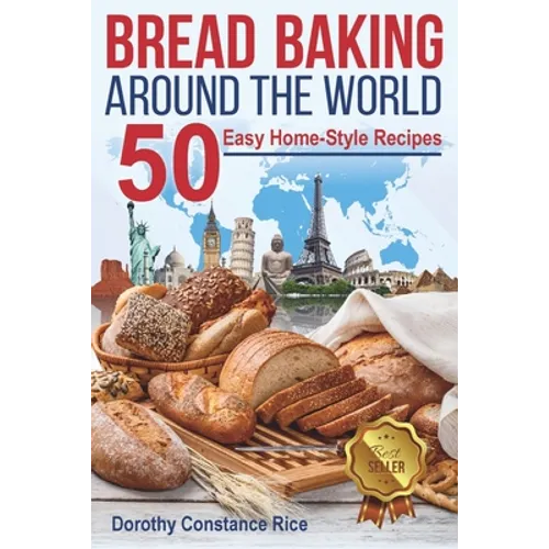 Bread Baking Around the World: 50 Easy Home-Style Recipes