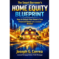The Smart Borrower's Home Equity Blueprint: How to Unlock Your Home's True Financial Power with a Licensed Broker