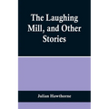 The Laughing Mill, and Other Stories