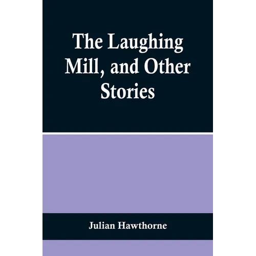 The Laughing Mill, and Other Stories