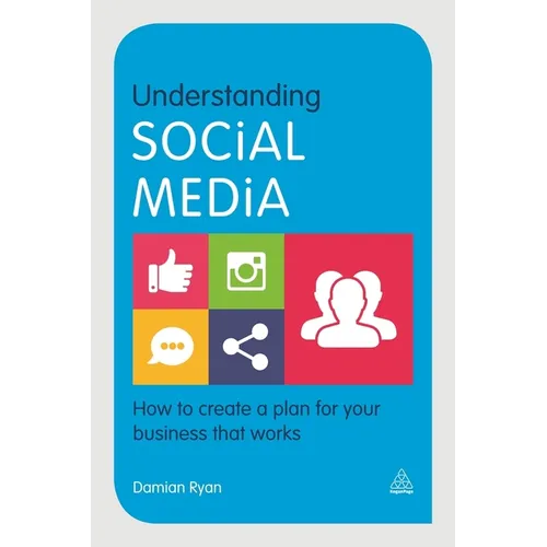 Understanding Social Media: How to Create a Plan for Your Business That Works