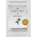 The Lost Art of Dying: Reviving Forgotten Wisdom