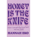 Honey Is the Knife: Or How I Learned to Stop Fixing Myself and Love My Bliss