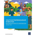 Youth Entrepreneurship in Bhutan: Building Pathways to Job Creation: A Case Study from West Bengal