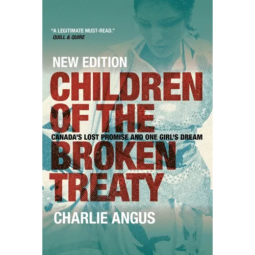 Children of the Broken Treaty: Canada's Lost Promise and One Girl's Dream