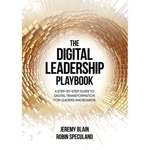 The Digital Leadership Playbook: A Step-by-Step Guide to Digital Transformation for Leaders and Boards