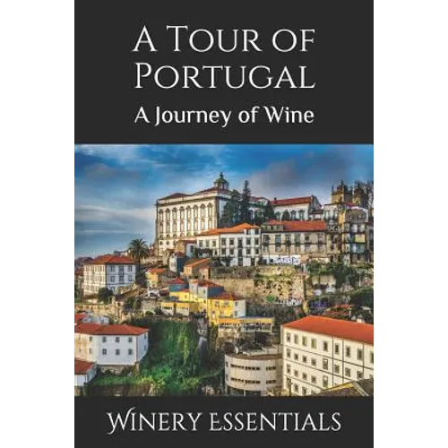 A Tour of Portugal: A Journey of Wine