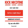 Kick Nicotine: Smoking Vaping Chewing Fast and Free And lose weight doing it Immediate Results By one who did it