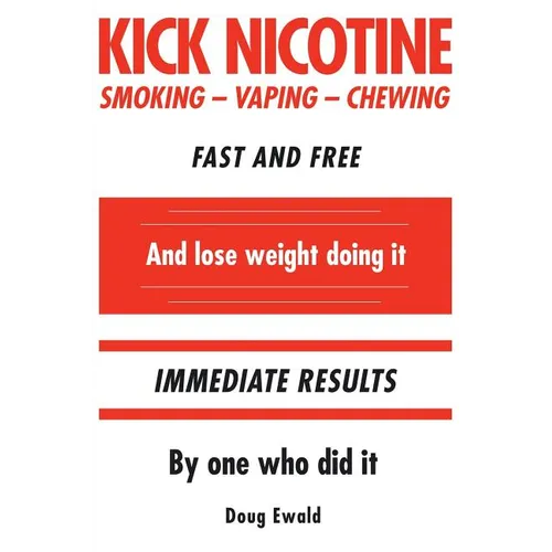 Kick Nicotine: Smoking Vaping Chewing Fast and Free And lose weight doing it Immediate Results By one who did it