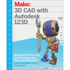 3D CAD with Autodesk 123D: Designing for 3D Printing, Laser Cutting, and Personal Fabrication - Paperback