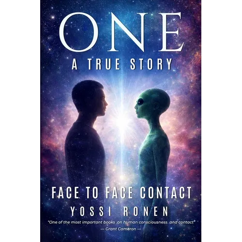One: Face-to-Face Contact, Experiencing ET Consciousness, and Human Consciousness Evolution