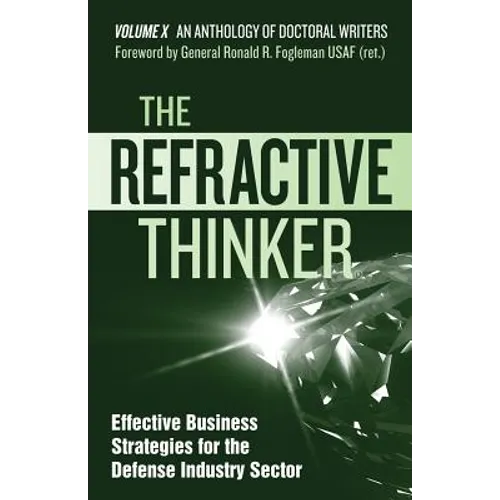 The Refractive Thinker(R): Vol X: Effective Business Strategies for the Defense Industry Sector