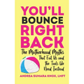 You'll Bounce Right Back: The Motherhood Myths That Fail Us and the Tools We Need Instead