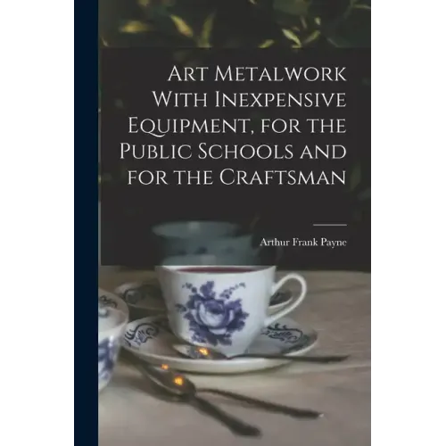 Art Metalwork With Inexpensive Equipment, for the Public Schools and for the Craftsman