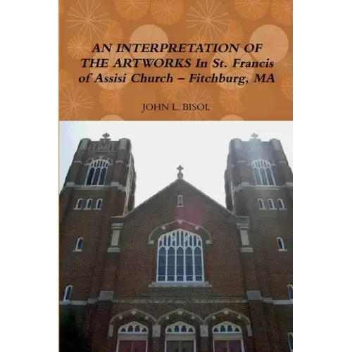 AN INTERPRETATION OF THE ARTWORKS In St. Francis of Assisi Church - Fitchburg, MA