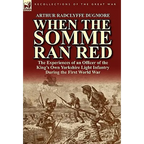 When the Somme Ran Red: The Experiences of an Officer of the King's Own Yorkshire Light Infantry During the First World War