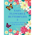 Easy Flowers & Butterflies 2: Coloring Book For Seniors And Adults With Dementia