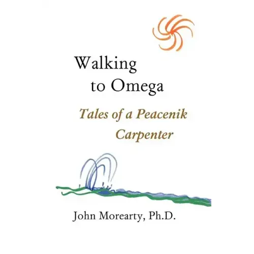 Walking to Omega: Tales of a Peacenik Carpenter