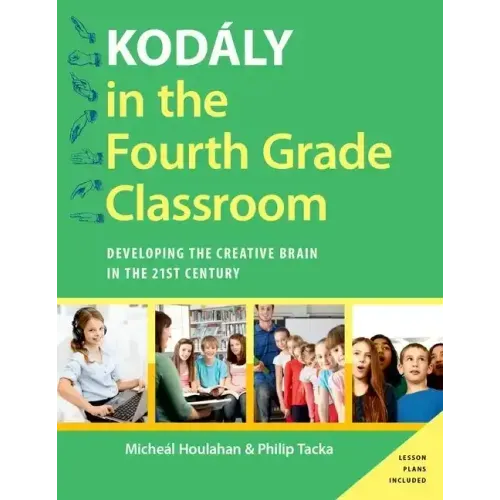 Kodály in the Fourth Grade Classroom: Developing the Creative Brain in the 21st Century