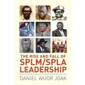 The Rise and Fall of SPLM/SPLA Leadership