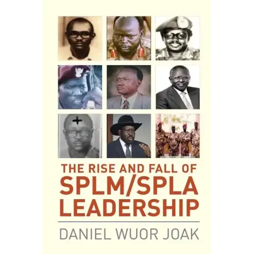 The Rise and Fall of SPLM/SPLA Leadership