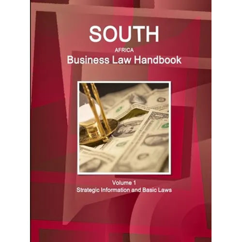 South Africa Business Law Handbook Volume 1 Strategic Information and Basic Laws