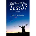 What Does My Life Teach?: Part 1
