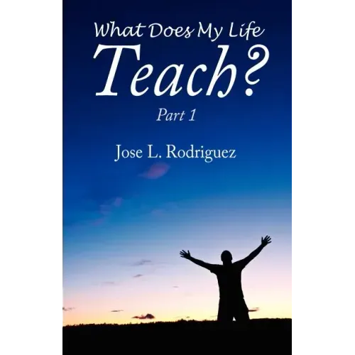 What Does My Life Teach?: Part 1