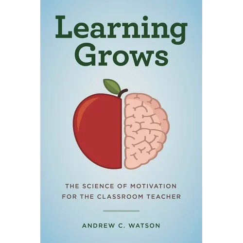 Learning Grows: The Science of Motivation for the Classroom Teacher