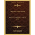 Early Connecticut Houses: A Historical And Architectural Study (1900)