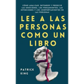 Lee a las personas como un libro: Cómo analizar, entender y predecir las emociones, los pensamientos, las intenciones y los comportamientos de las per