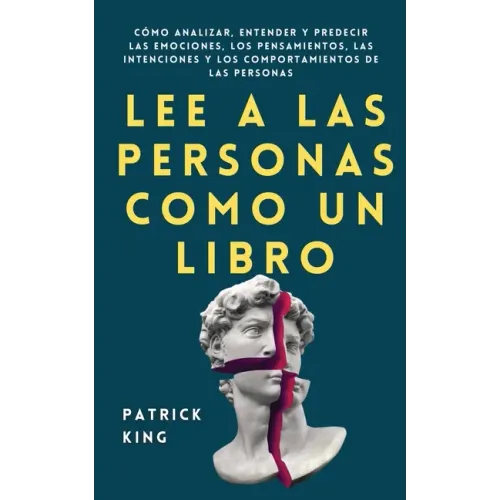 Lee a las personas como un libro: Cómo analizar, entender y predecir las emociones, los pensamientos, las intenciones y los comportamientos de las per